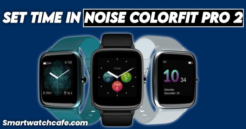 How to Set Time in Noise Colorfit Pro 2 Smartwatch