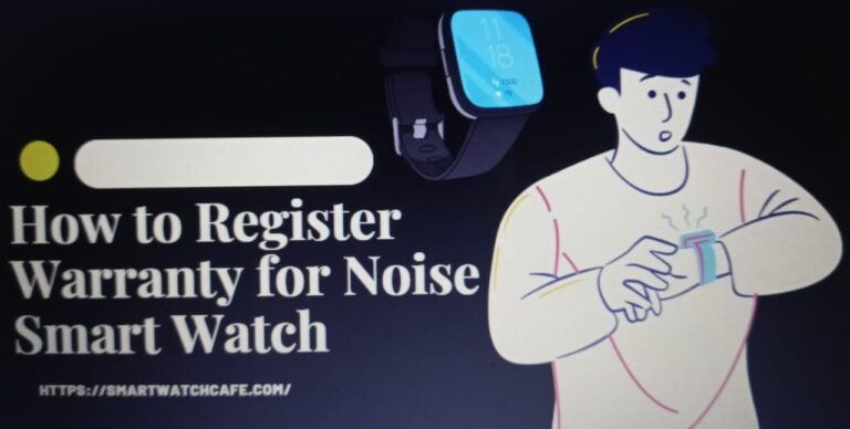 Register Warranty for Noise Smart Watch
