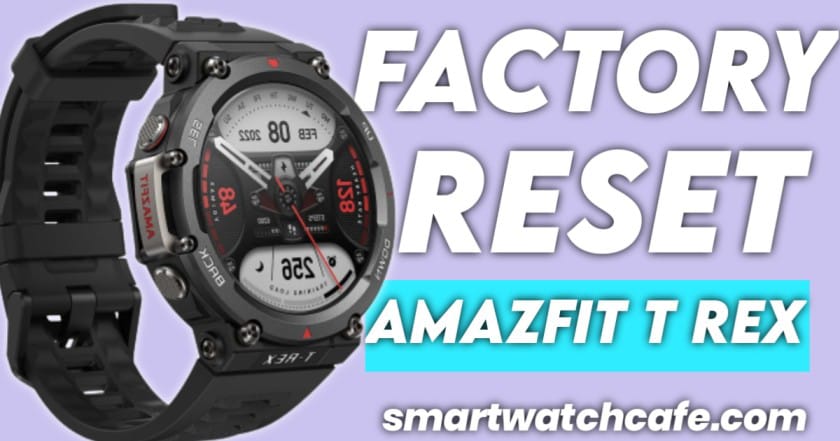 Factory Reset Amazfit T Rex