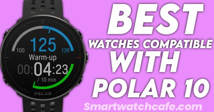 Best Watches Compatible with Polar H10